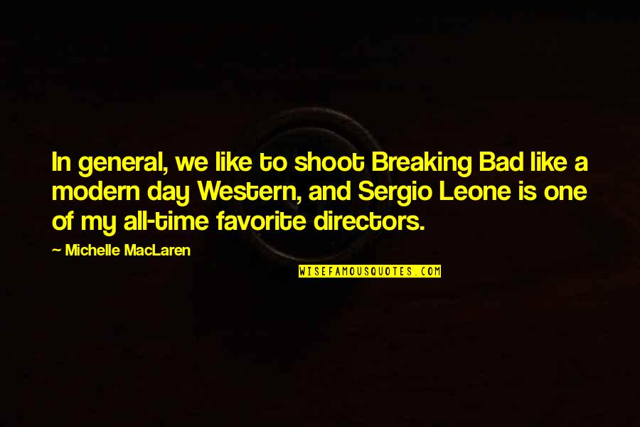 Just One Bad Day Quotes By Michelle MacLaren: In general, we like to shoot Breaking Bad Just One Bad Day Quotes By Michelle MacLaren: In general, we like to shoot Breaking Bad