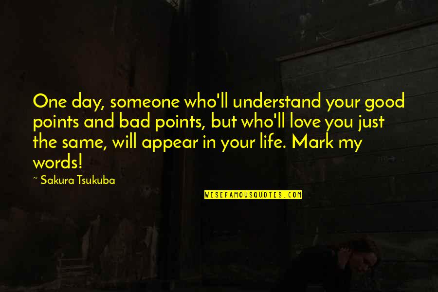 Just One Bad Day Quotes By Sakura Tsukuba: One day, someone who'll understand your good points Just One Bad Day Quotes By Sakura Tsukuba: One day, someone who'll understand your good points