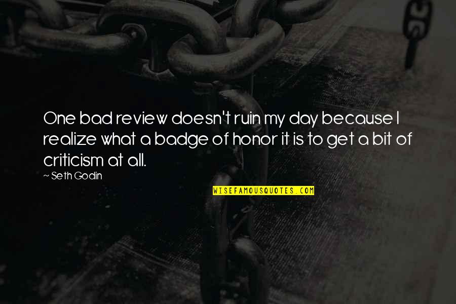 Just One Bad Day Quotes By Seth Godin: One bad review doesn't ruin my day because Just One Bad Day Quotes By Seth Godin: One bad review doesn't ruin my day because