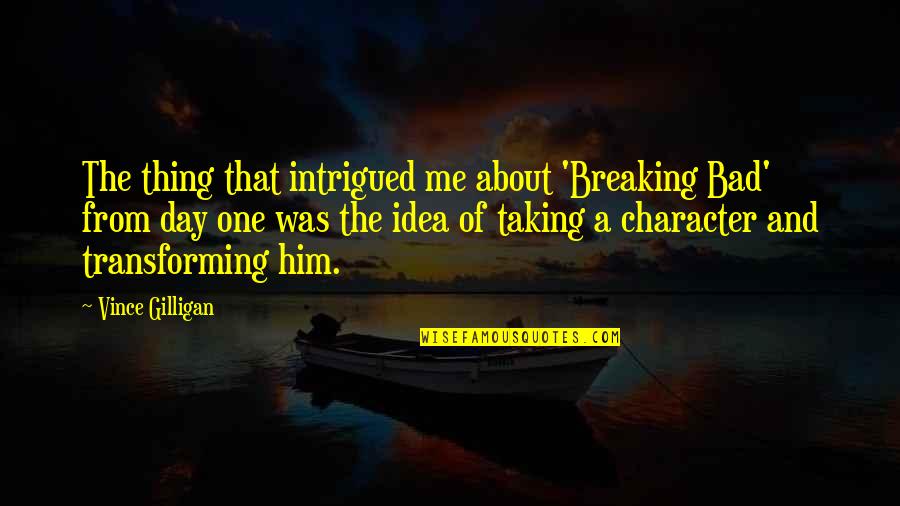 Just One Bad Day Quotes By Vince Gilligan: The thing that intrigued me about 'Breaking Bad' Just One Bad Day Quotes By Vince Gilligan: The thing that intrigued me about 'Breaking Bad'