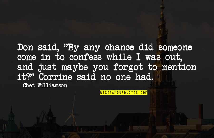 Just One Chance Quotes By Chet Williamson: Don said, "By any chance did someone come