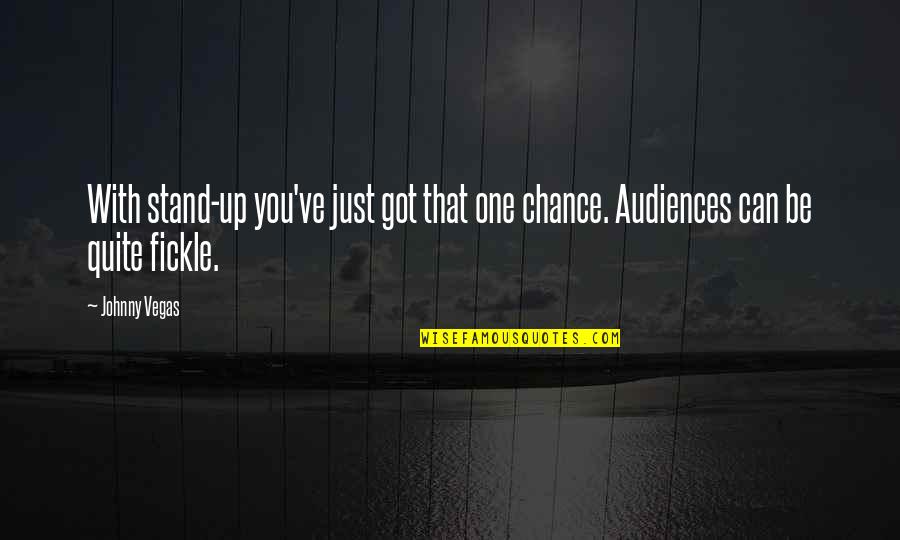 Just One Chance Quotes By Johnny Vegas: With stand-up you've just got that one chance.