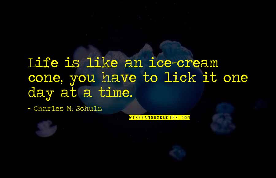 Just One Day At A Time Quotes By Charles M. Schulz: Life is like an ice-cream cone, you have