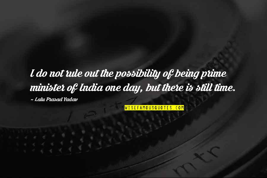 Just One Day At A Time Quotes By Lalu Prasad Yadav: I do not rule out the possibility of