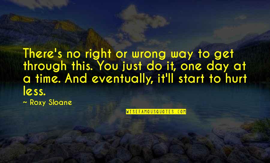 Just One Day At A Time Quotes By Roxy Sloane: There's no right or wrong way to get