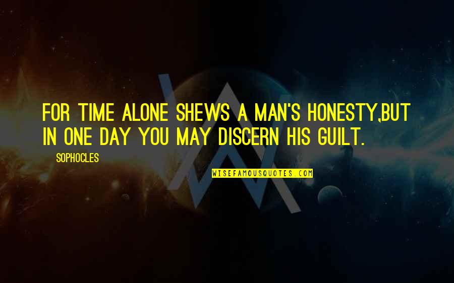 Just One Day At A Time Quotes By Sophocles: For time alone shews a man's honesty,But in