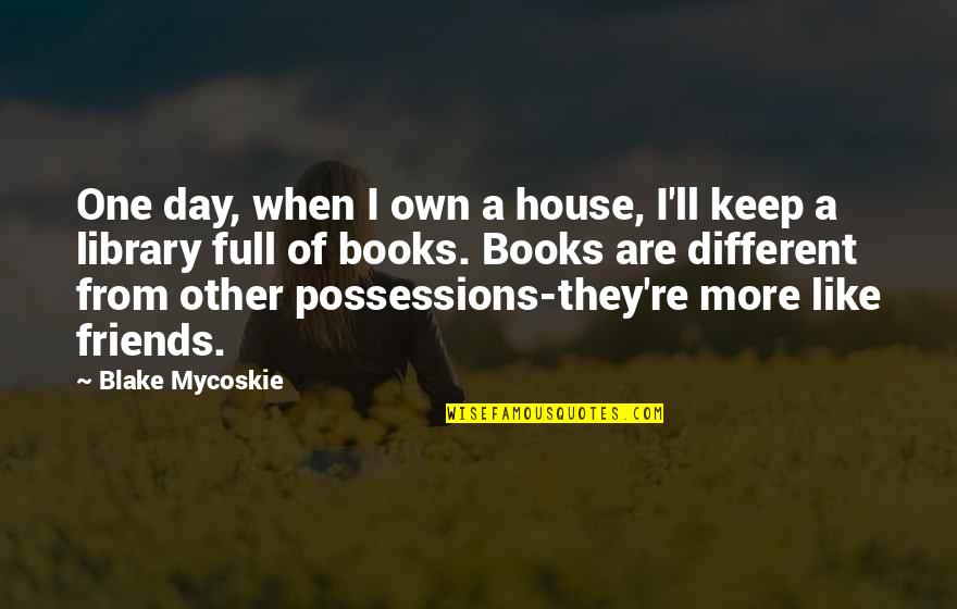 Just One Day Book Quotes By Blake Mycoskie: One day, when I own a house, I'll