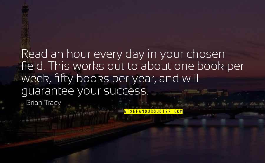 Just One Day Book Quotes By Brian Tracy: Read an hour every day in your chosen