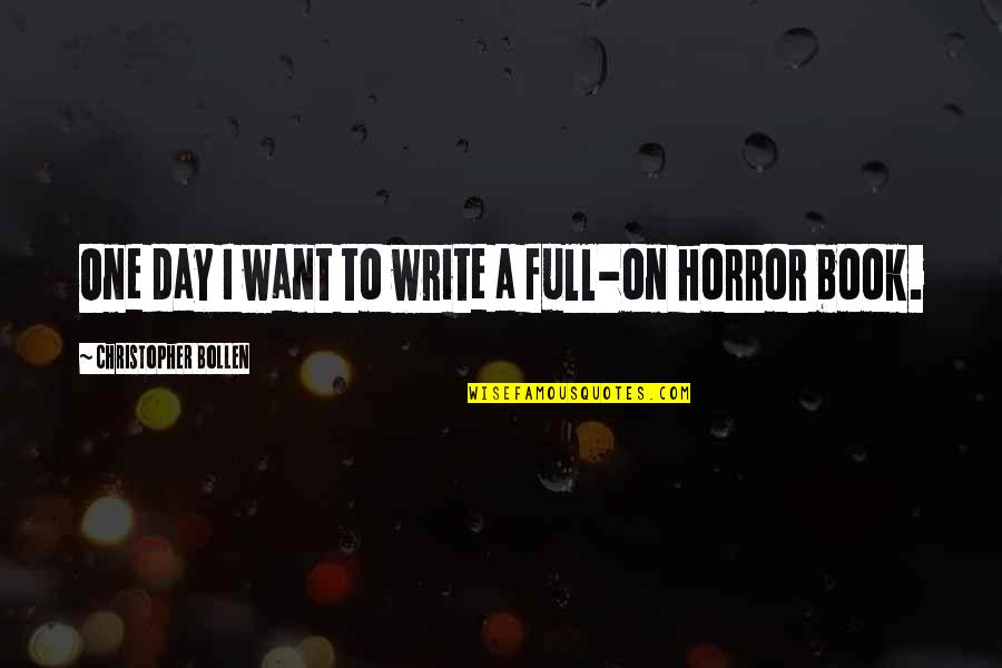 Just One Day Book Quotes By Christopher Bollen: One day I want to write a full-on