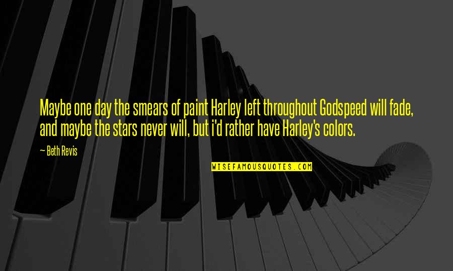 Just One Day Left Quotes By Beth Revis: Maybe one day the smears of paint Harley
