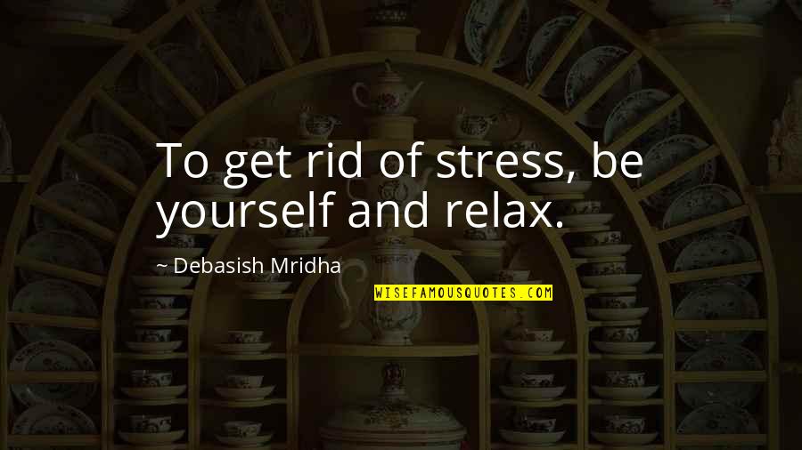 Just One Day Left Quotes By Debasish Mridha: To get rid of stress, be yourself and