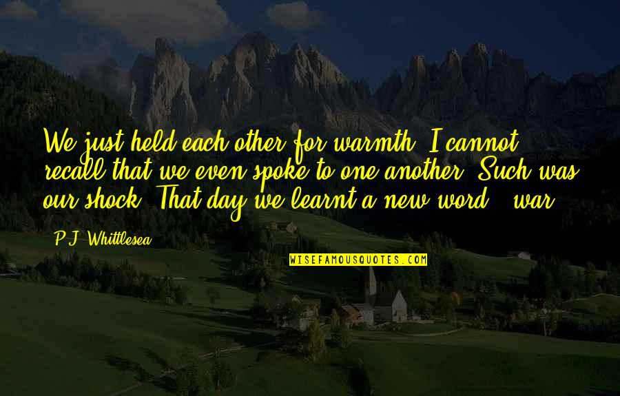 Just One Day Quotes By P.J. Whittlesea: We just held each other for warmth. I
