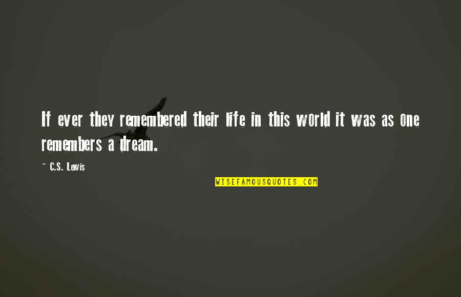 Just One Dream Quotes By C.S. Lewis: If ever they remembered their life in this