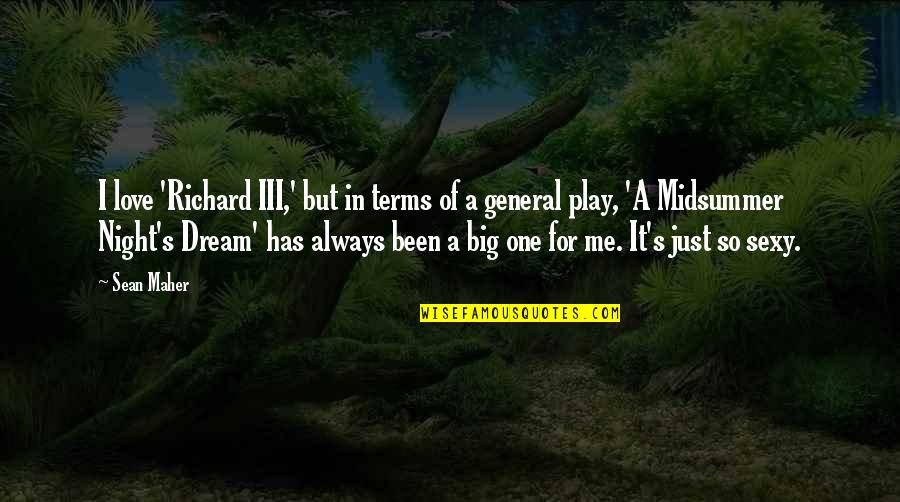 Just One Dream Quotes By Sean Maher: I love 'Richard III,' but in terms of Just One Dream Quotes By Sean Maher: I love 'Richard III,' but in terms of