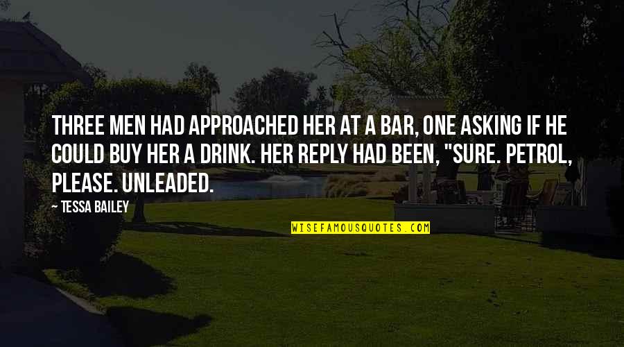 Just One Drink Quotes By Tessa Bailey: Three men had approached her at a bar,