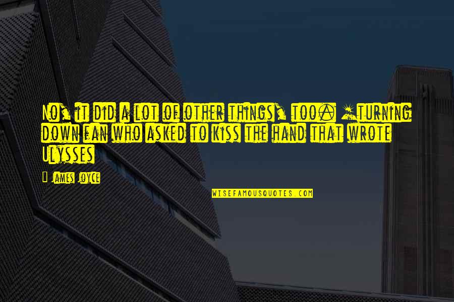 Just One Gir Quotes By James Joyce: No, it did a lot of other things, Just One Gir Quotes By James Joyce: No, it did a lot of other things,
