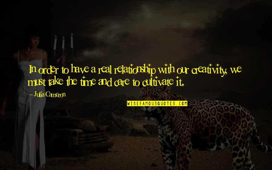 Just One Gir Quotes By Julia Cameron: In order to have a real relationship with Just One Gir Quotes By Julia Cameron: In order to have a real relationship with
