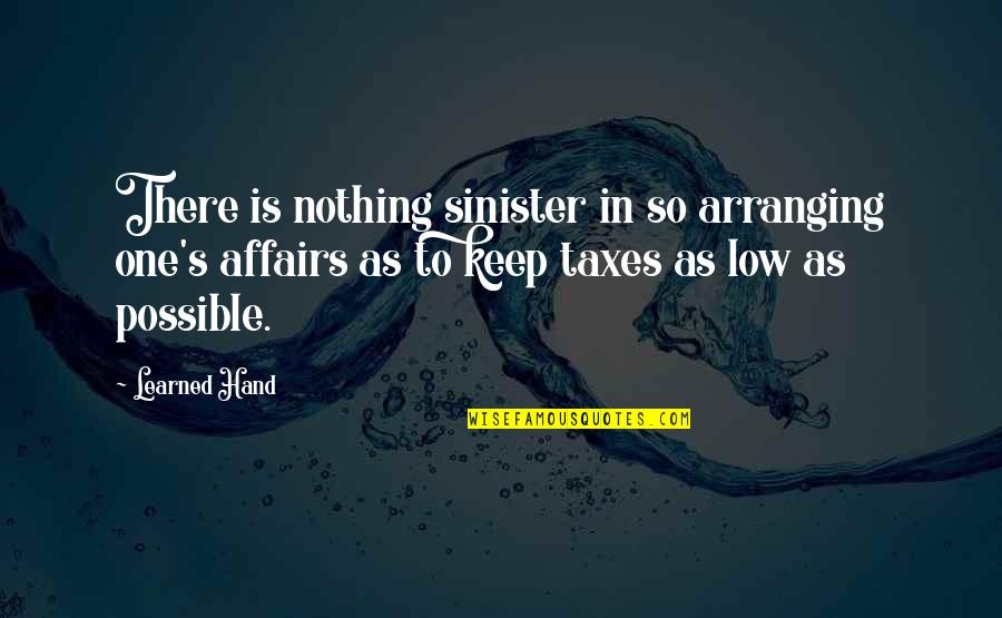 Just One Gir Quotes By Learned Hand: There is nothing sinister in so arranging one's Just One Gir Quotes By Learned Hand: There is nothing sinister in so arranging one's