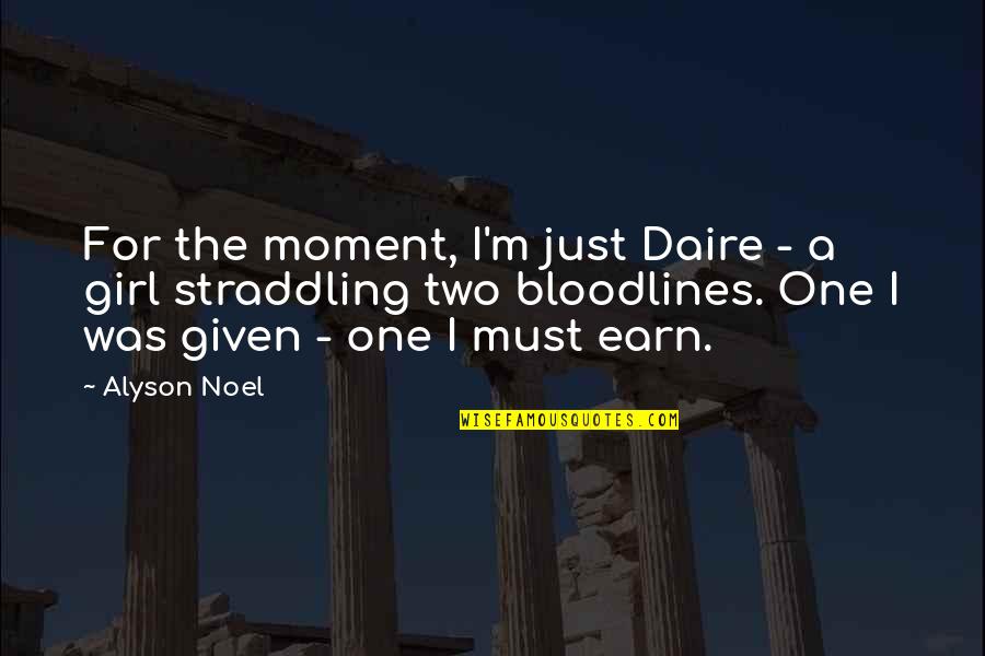 Just One Girl Quotes By Alyson Noel: For the moment, I'm just Daire - a