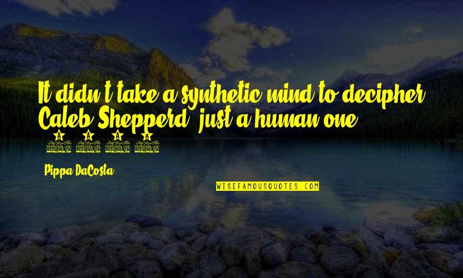 Just One Girl Quotes By Pippa DaCosta: It didn't take a synthetic mind to decipher