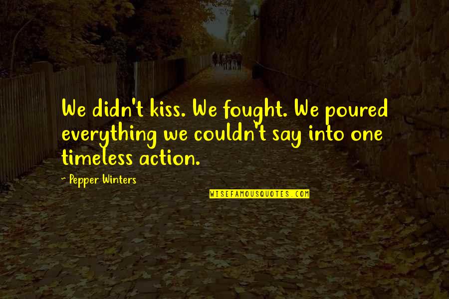 Just One Kiss Quotes By Pepper Winters: We didn't kiss. We fought. We poured everything