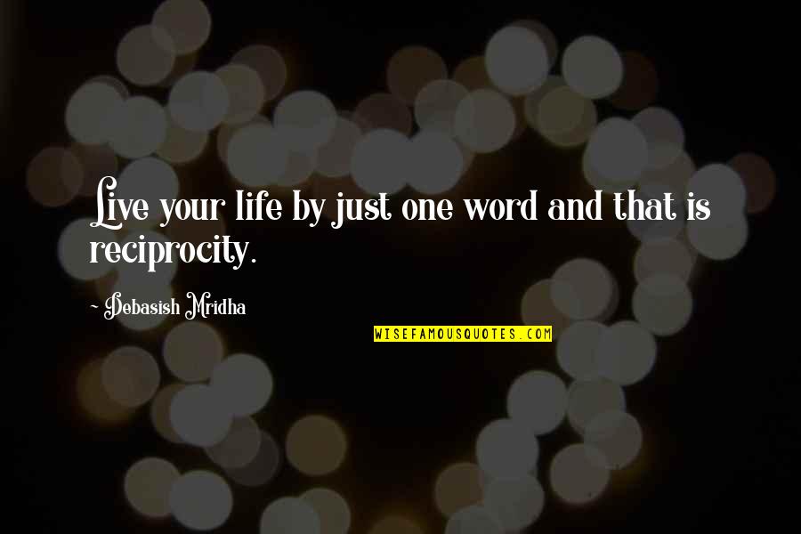 Just One Life Quotes By Debasish Mridha: Live your life by just one word and