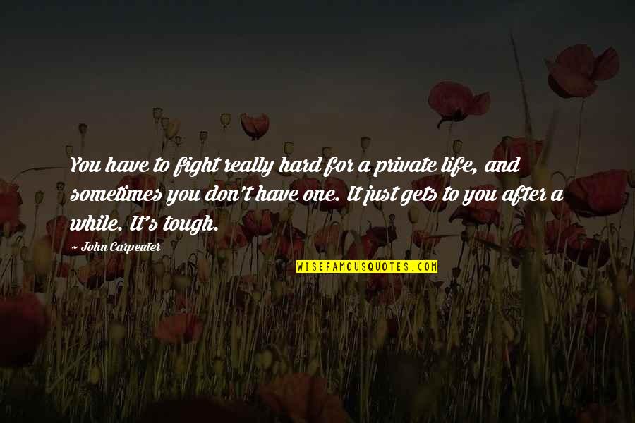 Just One Life Quotes By John Carpenter: You have to fight really hard for a