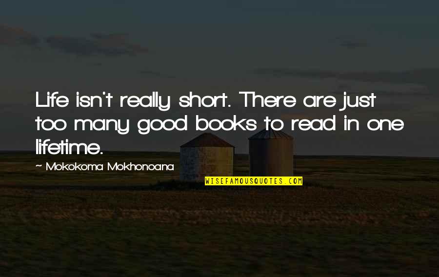 Just One Life Quotes By Mokokoma Mokhonoana: Life isn't really short. There are just too