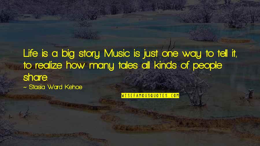 Just One Life Quotes By Stasia Ward Kehoe: Life is a big story. Music is just