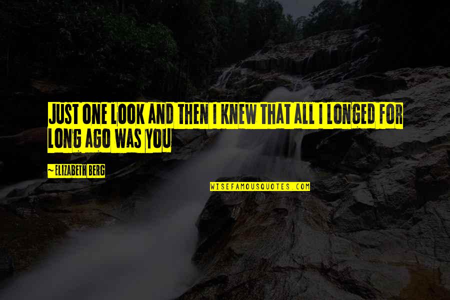 Just One Look Quotes By Elizabeth Berg: Just one look and then I knew that Just One Look Quotes By Elizabeth Berg: Just one look and then I knew that