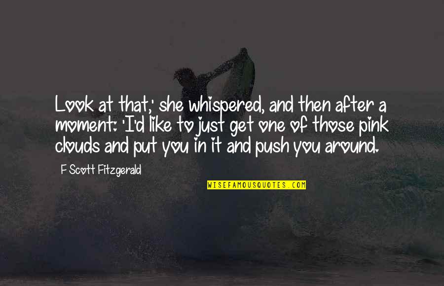 Just One Look Quotes By F Scott Fitzgerald: Look at that,' she whispered, and then after Just One Look Quotes By F Scott Fitzgerald: Look at that,' she whispered, and then after