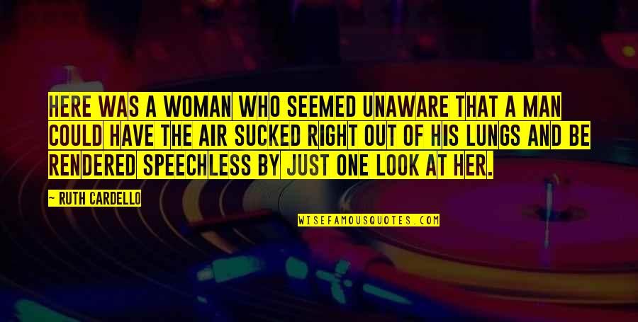 Just One Look Quotes By Ruth Cardello: Here was a woman who seemed unaware that Just One Look Quotes By Ruth Cardello: Here was a woman who seemed unaware that
