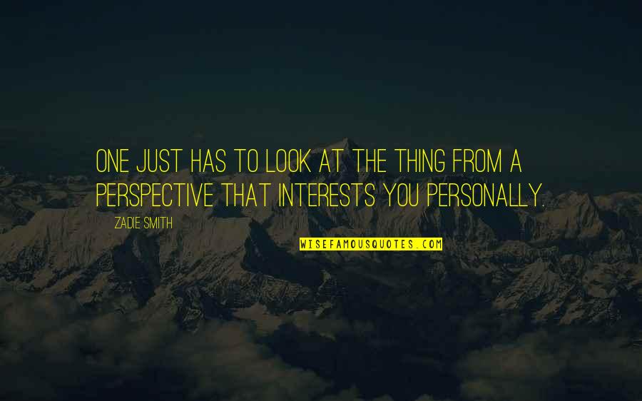 Just One Look Quotes By Zadie Smith: One just has to look at the thing