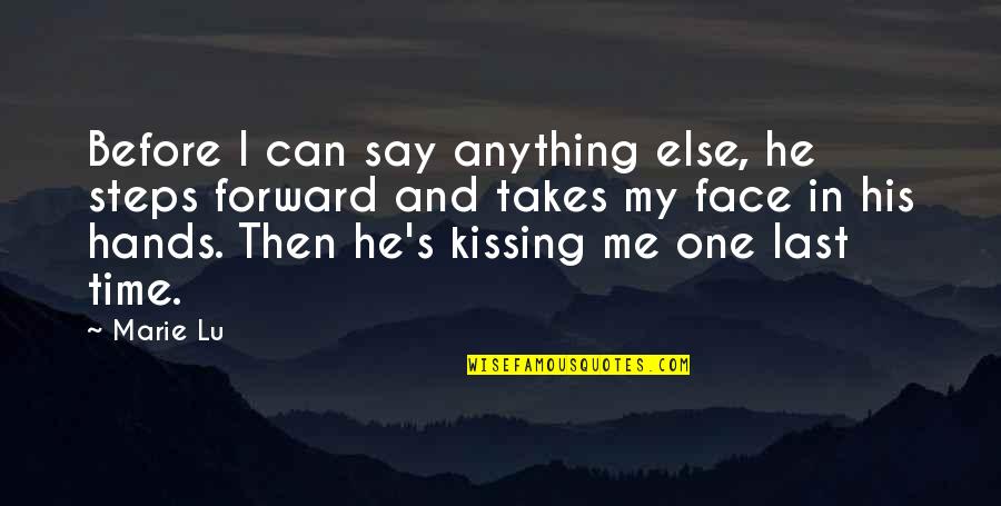 Just One More Kiss Quotes By Marie Lu: Before I can say anything else, he steps