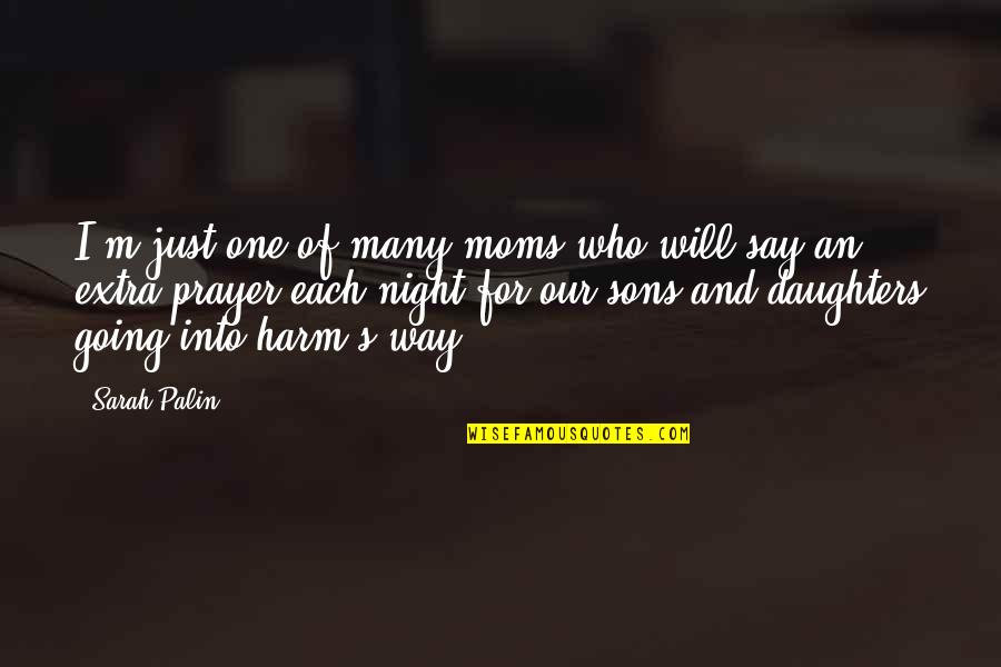 Just One More Night Quotes By Sarah Palin: I'm just one of many moms who will