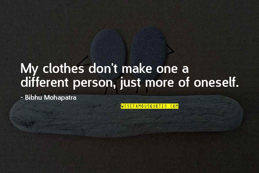Just One More Quotes By Bibhu Mohapatra: My clothes don't make one a different person,