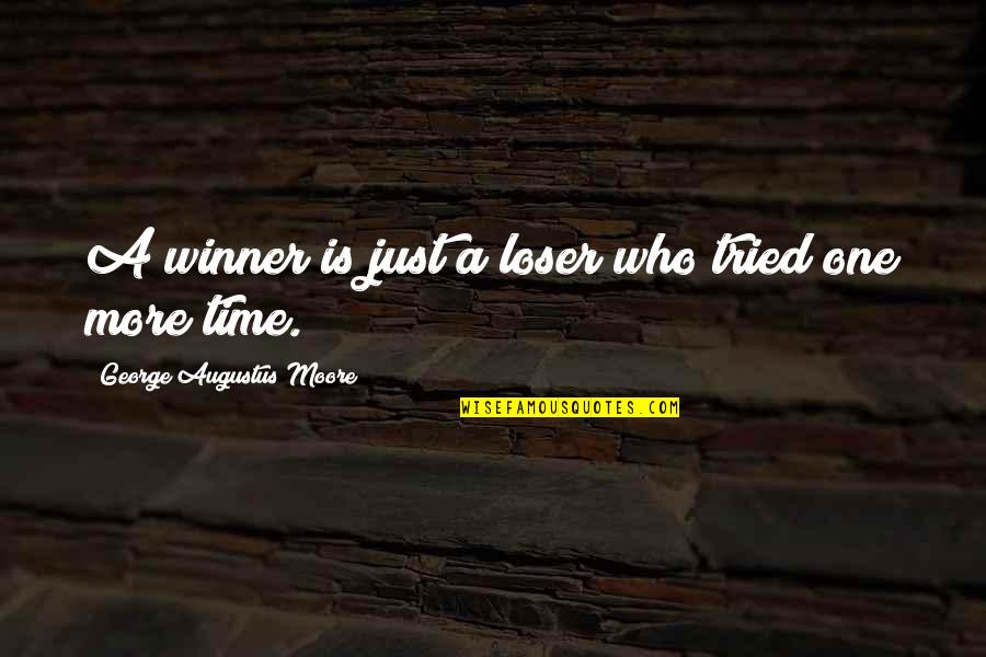 Just One More Quotes By George Augustus Moore: A winner is just a loser who tried