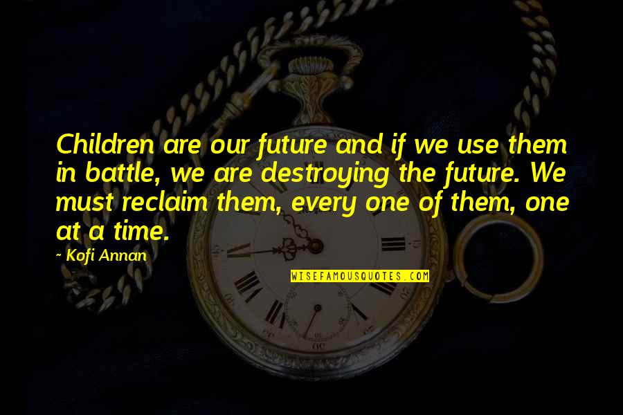 Just One More Time Quotes By Kofi Annan: Children are our future and if we use