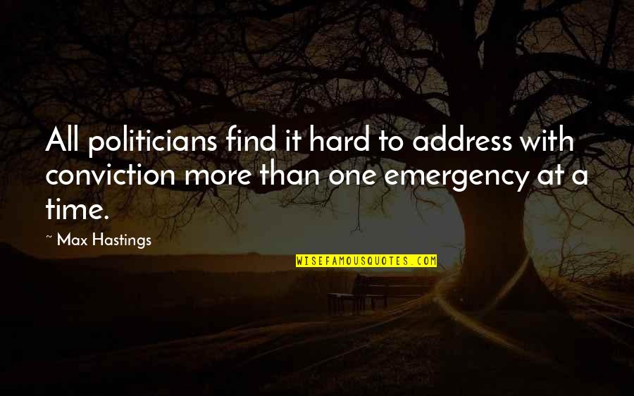 Just One More Time Quotes By Max Hastings: All politicians find it hard to address with