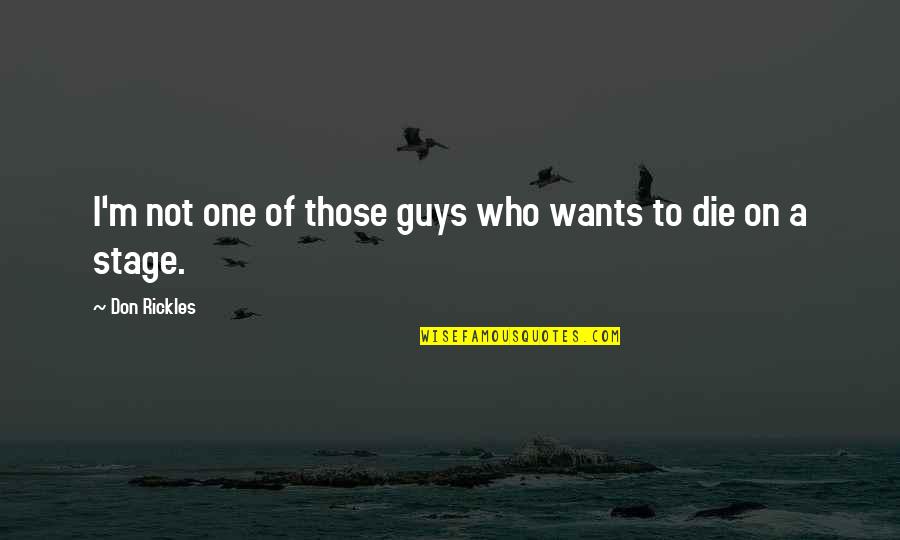 Just One Of The Guys Quotes By Don Rickles: I'm not one of those guys who wants