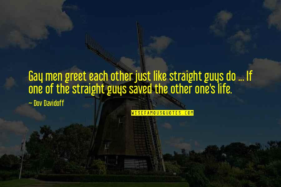 Just One Of The Guys Quotes By Dov Davidoff: Gay men greet each other just like straight