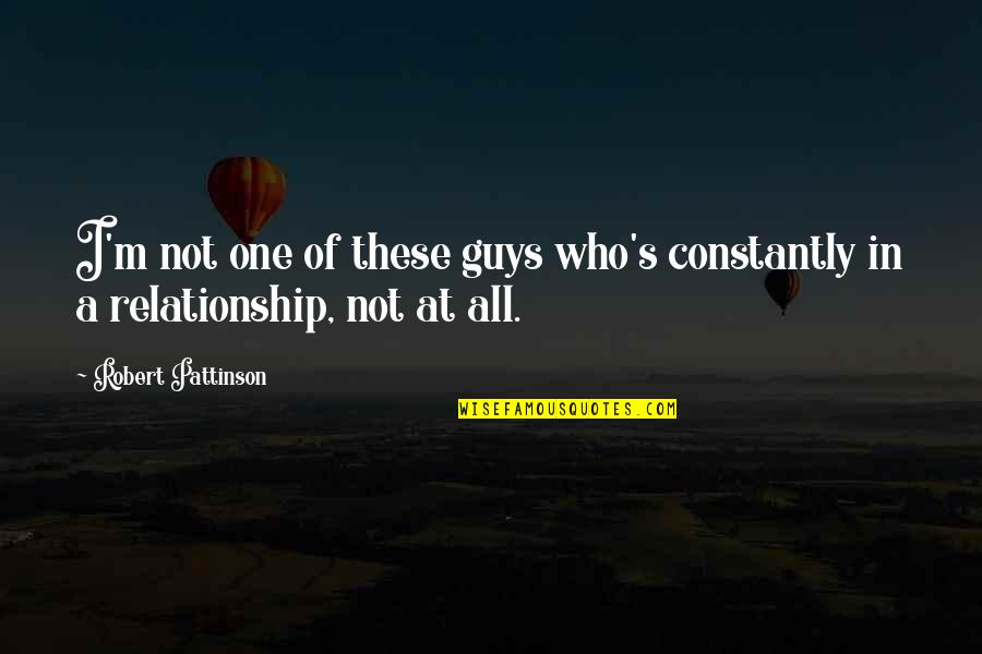 Just One Of The Guys Quotes By Robert Pattinson: I'm not one of these guys who's constantly