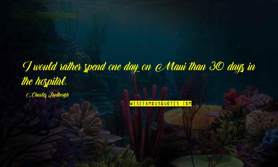 Just One Of Those Days Quotes By Charles Lindbergh: I would rather spend one day on Maui