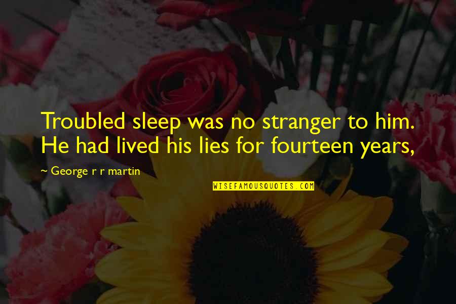 Just One Person Can Make A Difference Quotes By George R R Martin: Troubled sleep was no stranger to him. He