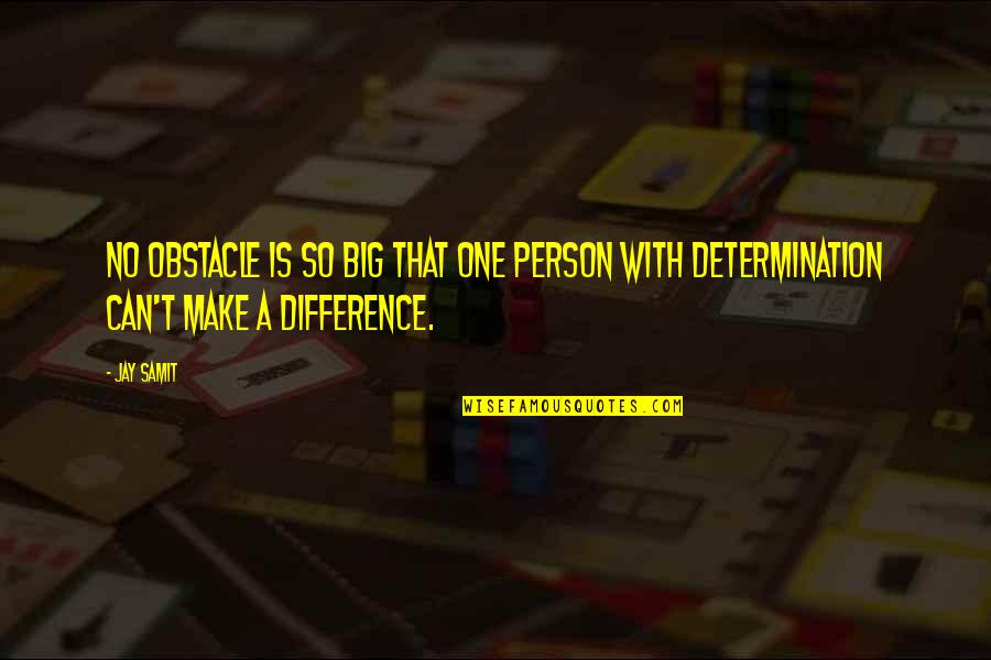 Just One Person Can Make A Difference Quotes By Jay Samit: No obstacle is so big that one person