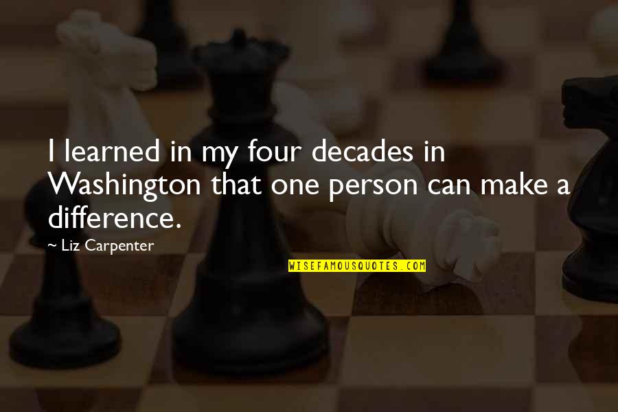 Just One Person Can Make A Difference Quotes By Liz Carpenter: I learned in my four decades in Washington