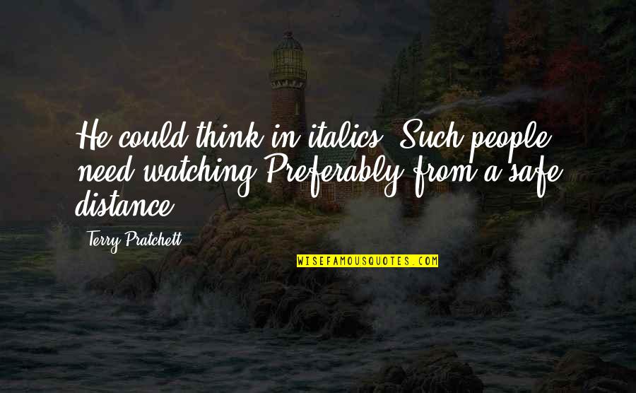 Just One Person Can Make A Difference Quotes By Terry Pratchett: He could think in italics. Such people need