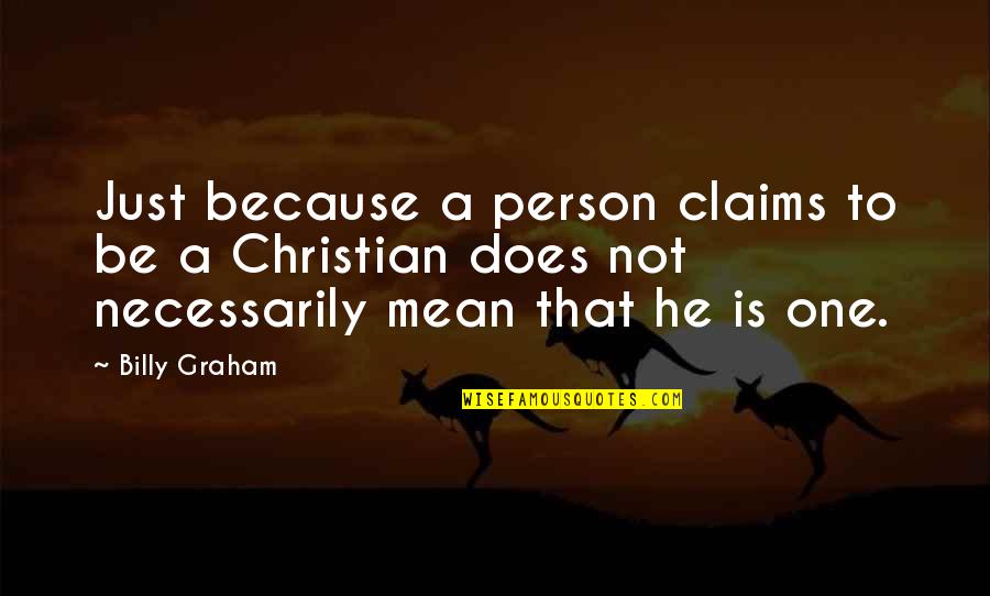 Just One Person Quotes By Billy Graham: Just because a person claims to be a