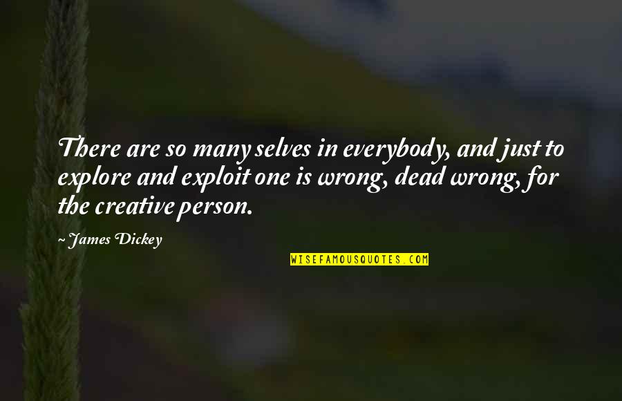 Just One Person Quotes By James Dickey: There are so many selves in everybody, and