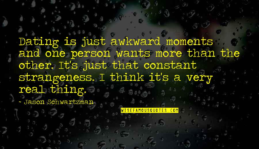 Just One Person Quotes By Jason Schwartzman: Dating is just awkward moments and one person